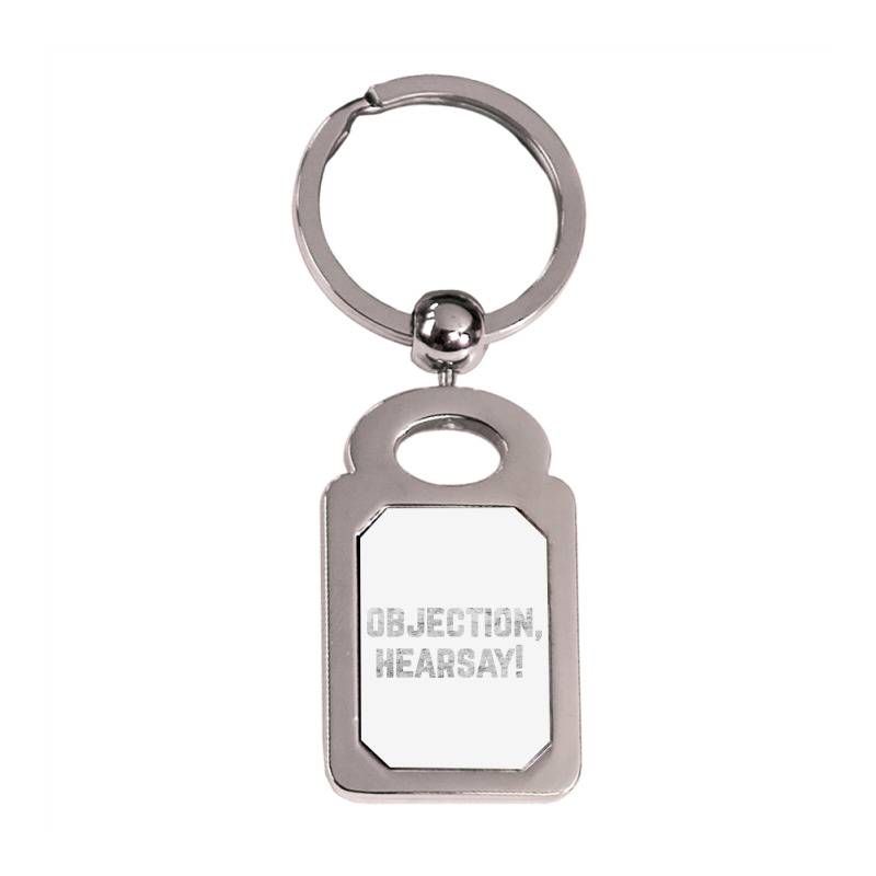 Funny Quote Saying Gift Shirt Objection Hearsay , Silver Rectangle Keychain | Artistshot