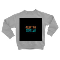 Funny Vintage Retro Objection, Hearsay! Hilarious Toddler Sweatshirt | Artistshot