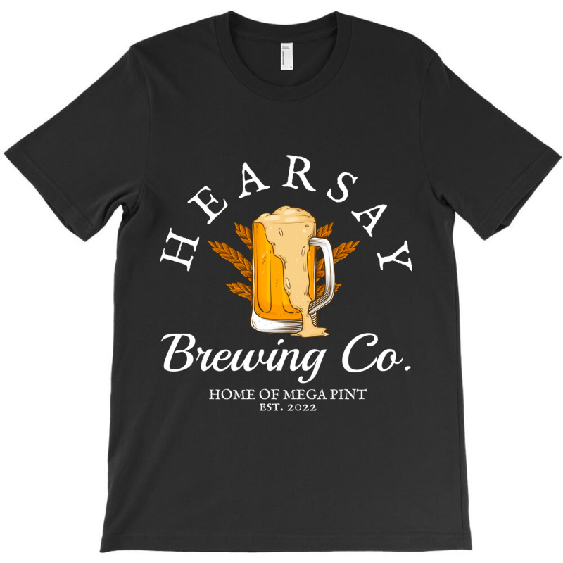 Hearsay Brewing Co Home Of The Mega Pint That’s T-shirt | Artistshot