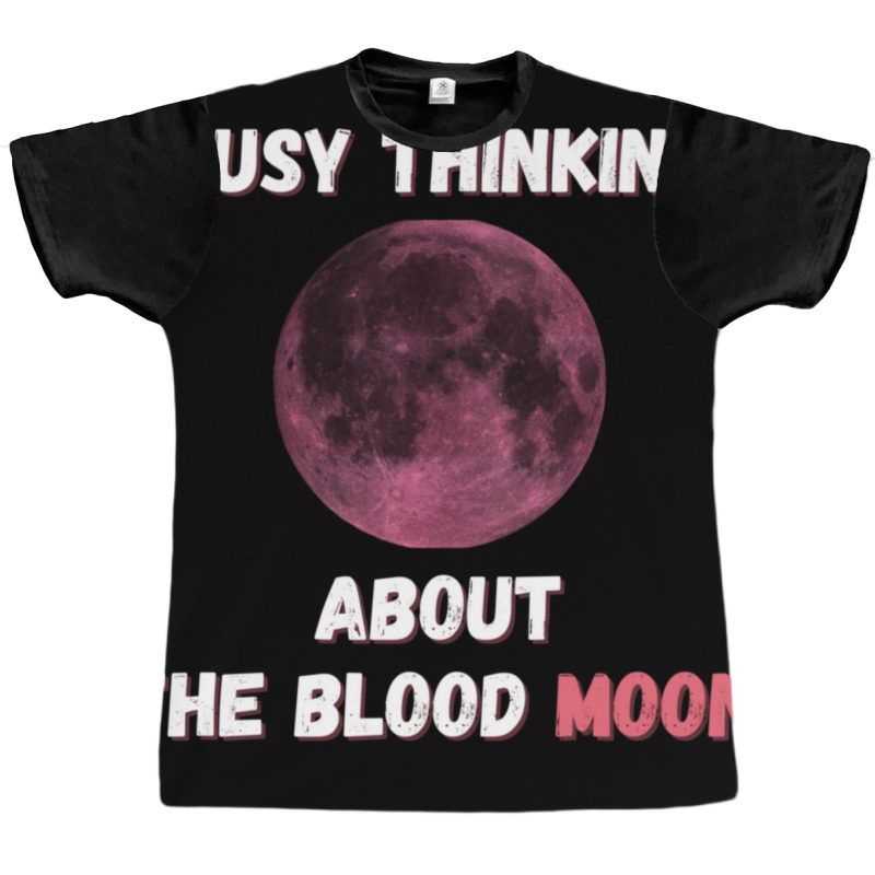 Busy Thinking About The Blood Moon Cool Design Graphic T-shirt | Artistshot