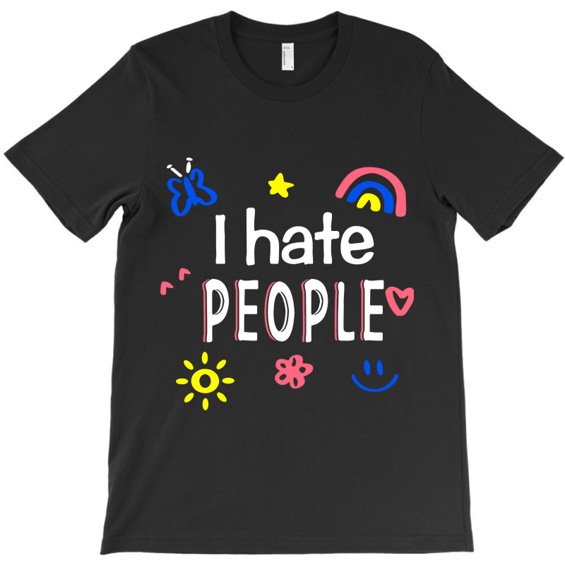 I Hate People T-shirt | Artistshot