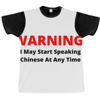 Warning! I May Start Speaking Chinese At Any Time Graphic T-shirt | Artistshot