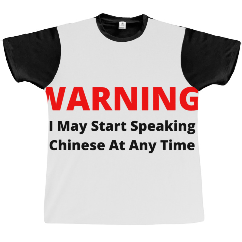 Warning! I May Start Speaking Chinese At Any Time Graphic T-shirt by JOHN CHAVEZ | Artistshot