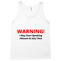 Warning! I May Start Speaking Chinese At Any Time Tank Top | Artistshot