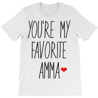 You Re My Favorite Amma T-shirt | Artistshot