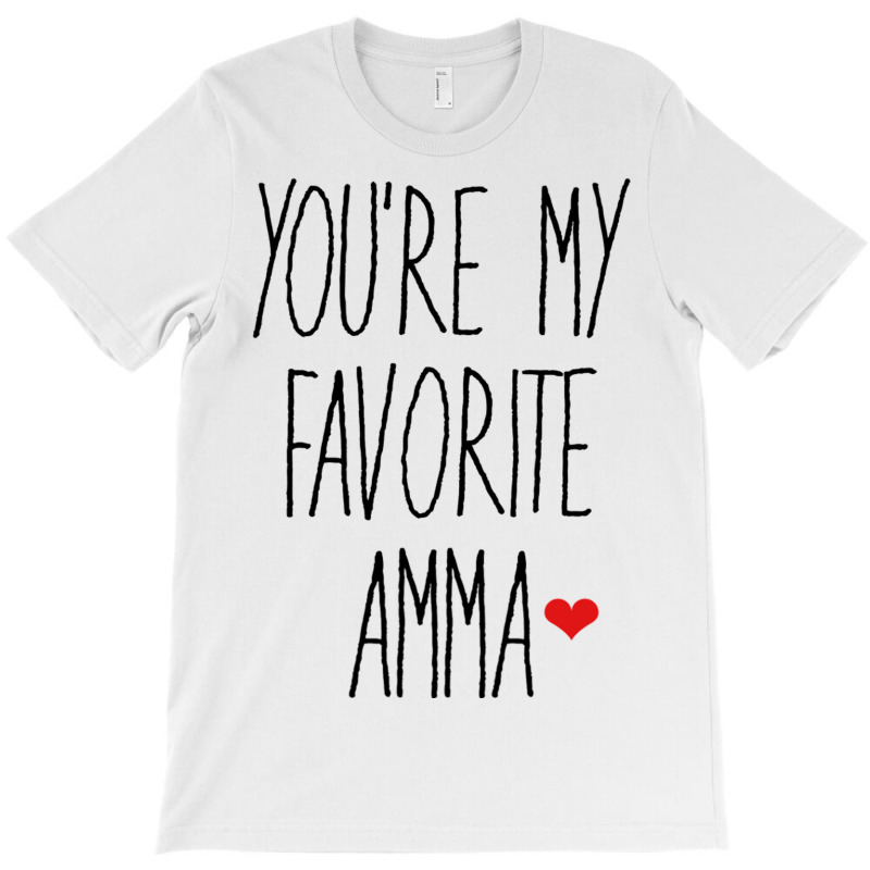 You Re My Favorite Amma T-Shirt by JOHN CHAVEZ | Artistshot