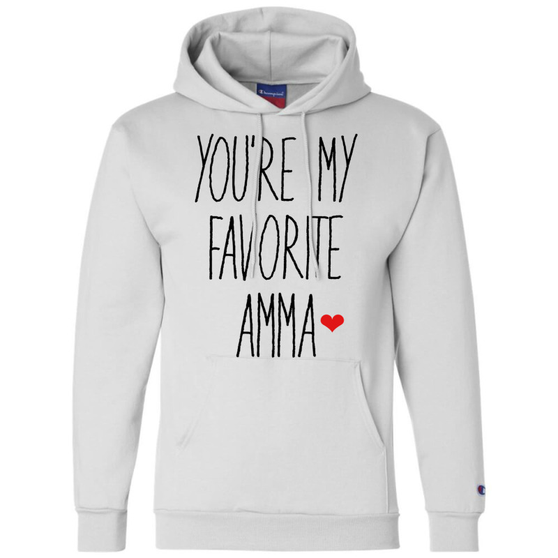 You Re My Favorite Amma Champion Hoodie by JOHN CHAVEZ | Artistshot