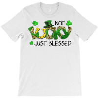 Not Lucky Just Blessed St Patricks Day Shamrock T-shirt | Artistshot