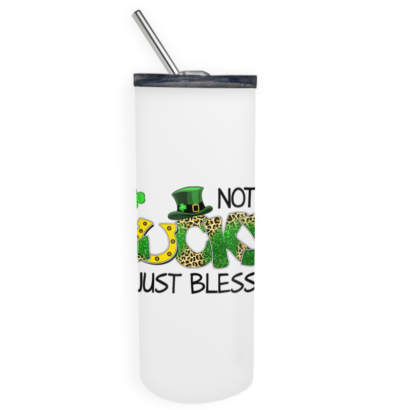 Not Lucky Just Blessed St Patricks Day Shamrock Skinny Tumbler | Artistshot