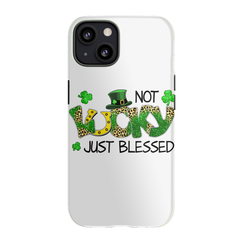 Not Lucky Just Blessed St Patricks Day Shamrock Iphone 13 Case | Artistshot