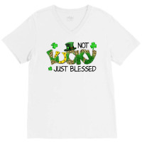 Not Lucky Just Blessed St Patricks Day Shamrock V-neck Tee | Artistshot