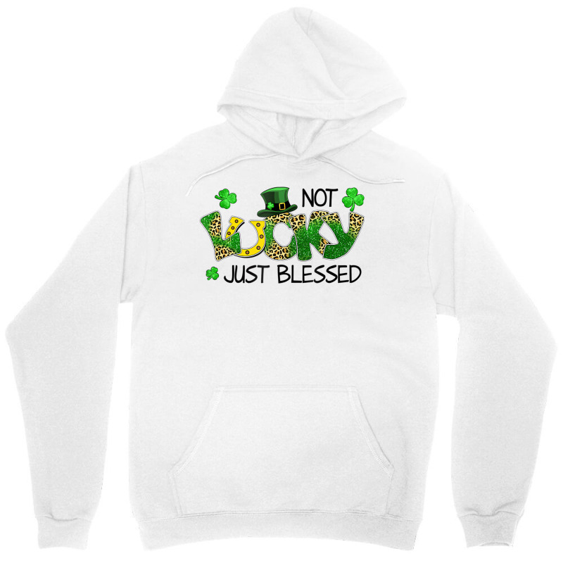 Not Lucky Just Blessed St Patricks Day Shamrock Unisex Hoodie | Artistshot