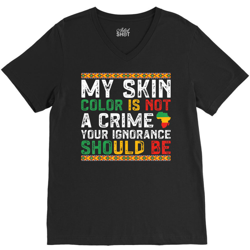 My Skin Color Is Not A Crime Black History Month V-neck Tee | Artistshot