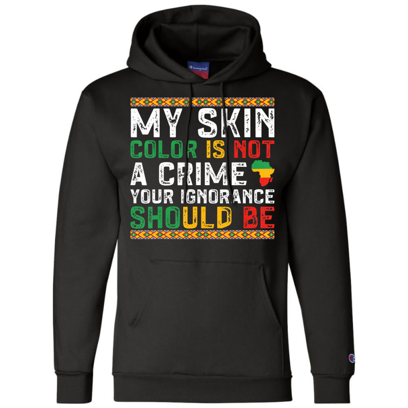 My Skin Color Is Not A Crime Black History Month Champion Hoodie | Artistshot