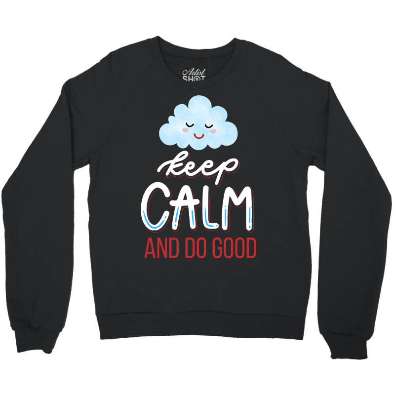 Keep Calm And Do Good Crewneck Sweatshirt | Artistshot