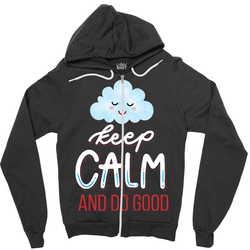 Keep Calm And Do Good Zipper Hoodie | Artistshot