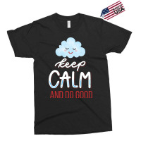 Keep Calm And Do Good Exclusive T-shirt | Artistshot