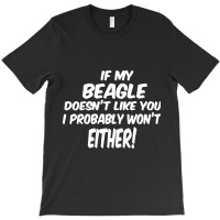 If My Beagle Doesn't Like You I Probably Won't Eit T-shirt | Artistshot