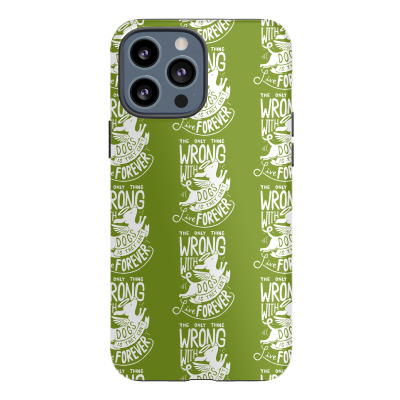 The Only Thing Wrong With Dogs Iphone 13 Pro Max Case Designed By Icang Waluyo
