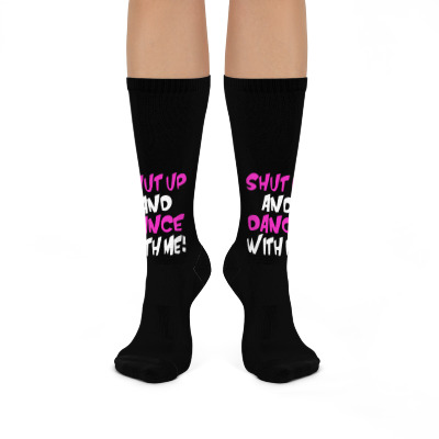 Shut Up Dance With Me Crew Socks Designed By Mdk Art