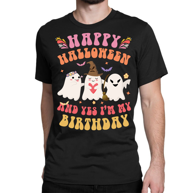 Happy Halloween It S My Birthday Born On Girl Boy Classic T-shirt | Artistshot