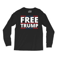 Free Trump Free Donald Trump Republican Support Long Sleeve Shirts | Artistshot