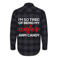 I'm So Tired Of Being My Wife's Arm Candy Flannel Shirt | Artistshot