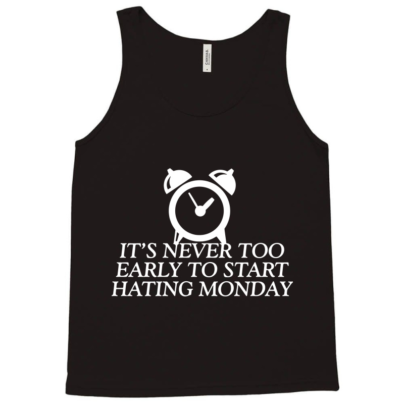 Its Never Too Early To Start Monday Tank Top | Artistshot