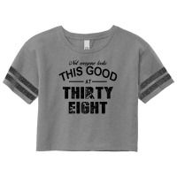 Not Everyone Looks This Good At Thirty Eight Scorecard Crop Tee | Artistshot