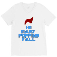 I'm Mary Poppins Ya'll V-neck Tee | Artistshot