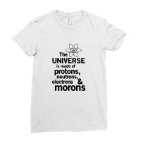 The Universe Is Made Of Morons White Ladies Fitted T-shirt | Artistshot