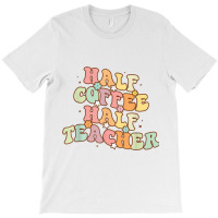 Half Coffee Half Teacher T-shirt | Artistshot