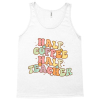 Half Coffee Half Teacher Tank Top | Artistshot