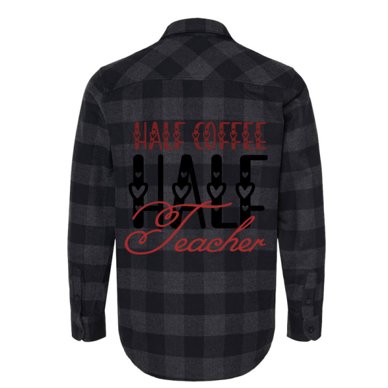 Half Coffee Half Teacher Flannel Shirt by JOHN CHAVEZ | Artistshot