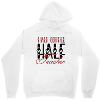 Half Coffee Half Teacher Unisex Hoodie | Artistshot