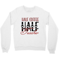 Half Coffee Half Teacher Crewneck Sweatshirt | Artistshot