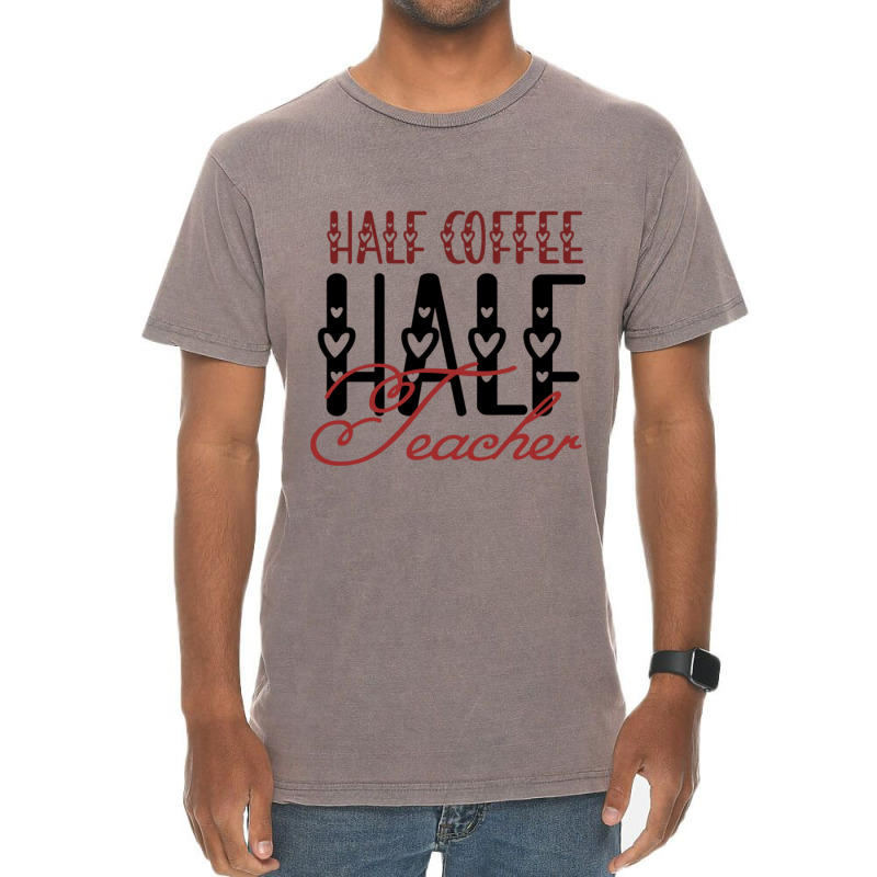 Half Coffee Half Teacher Vintage T-Shirt by JOHN CHAVEZ | Artistshot