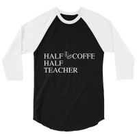 Half Coffee Half Teacher 3/4 Sleeve Shirt | Artistshot