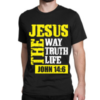 Jesus The Way Truth Life John 14 6 Classic T-shirt | Artistshot