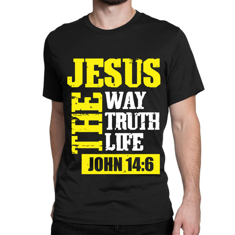 Jesus The Way Truth Life John 14 6 Classic T-shirt | Artistshot