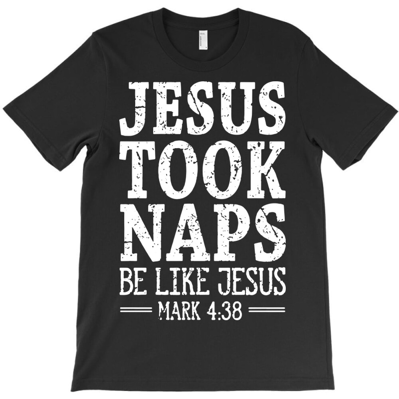 Jesus Took Naps Be Like Jesus T-shirt | Artistshot