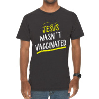 Jesus Wasnt Vaccinated Vintage T-shirt | Artistshot