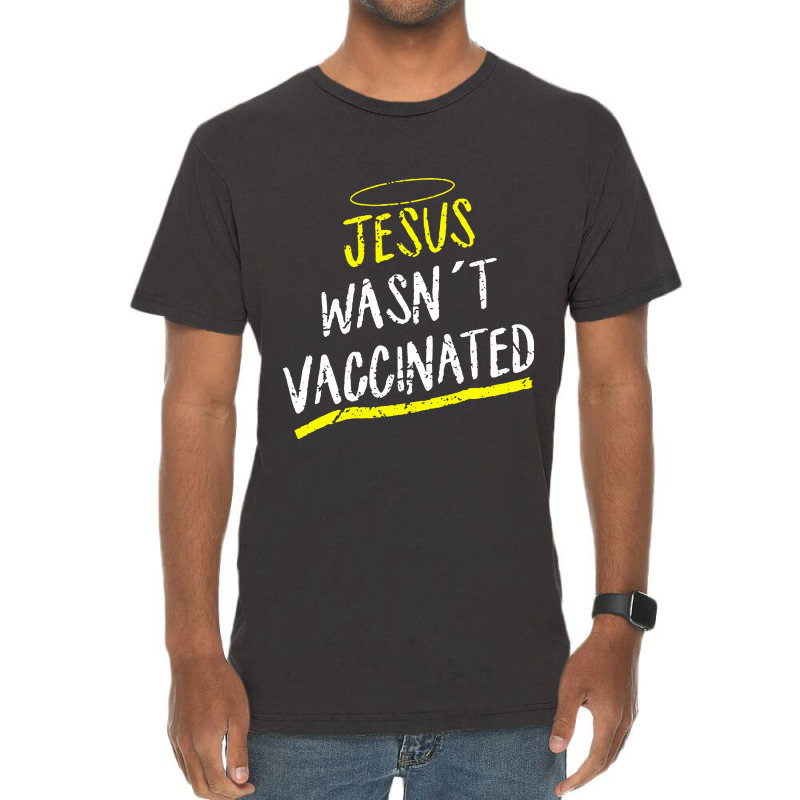 Jesus Wasnt Vaccinated Vintage T-Shirt by skw art | Artistshot