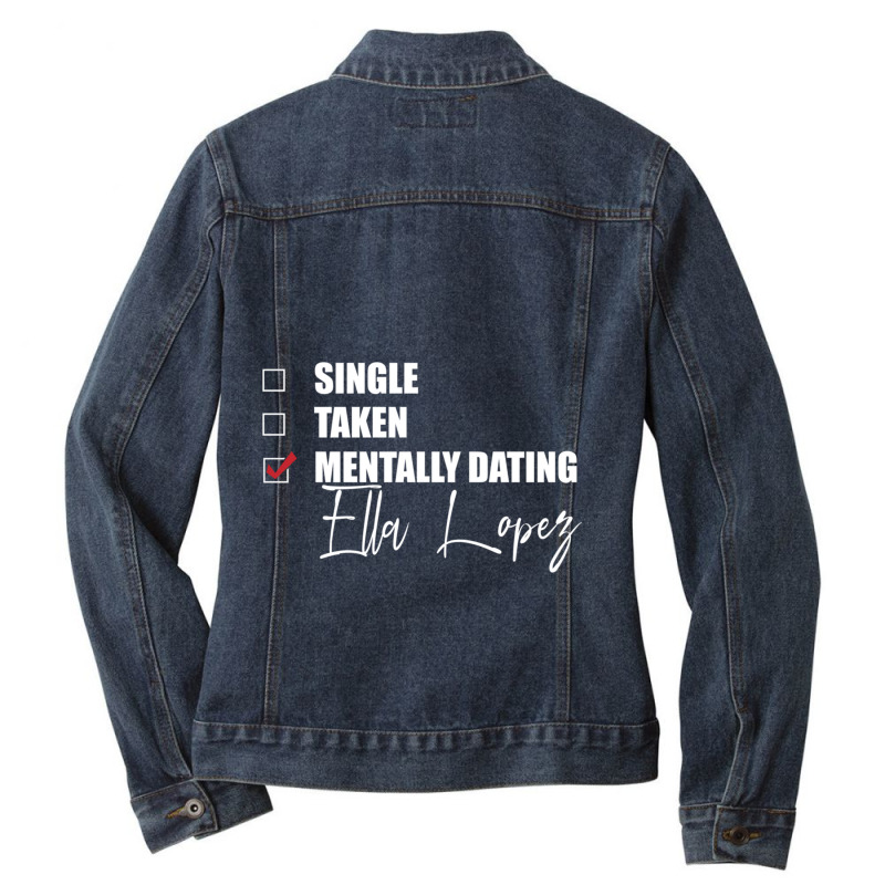 Mentally Dating Ella Lopez Ladies Denim Jacket by LynettStacey | Artistshot