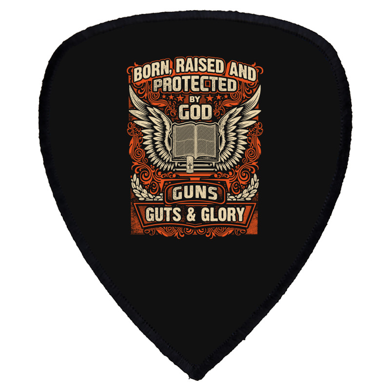 Gun Control Born Raised Protected By God Gns Guts And Glory Shield S Patch | Artistshot