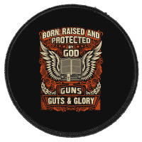 Gun Control Born Raised Protected By God Gns Guts And Glory Round Patch | Artistshot