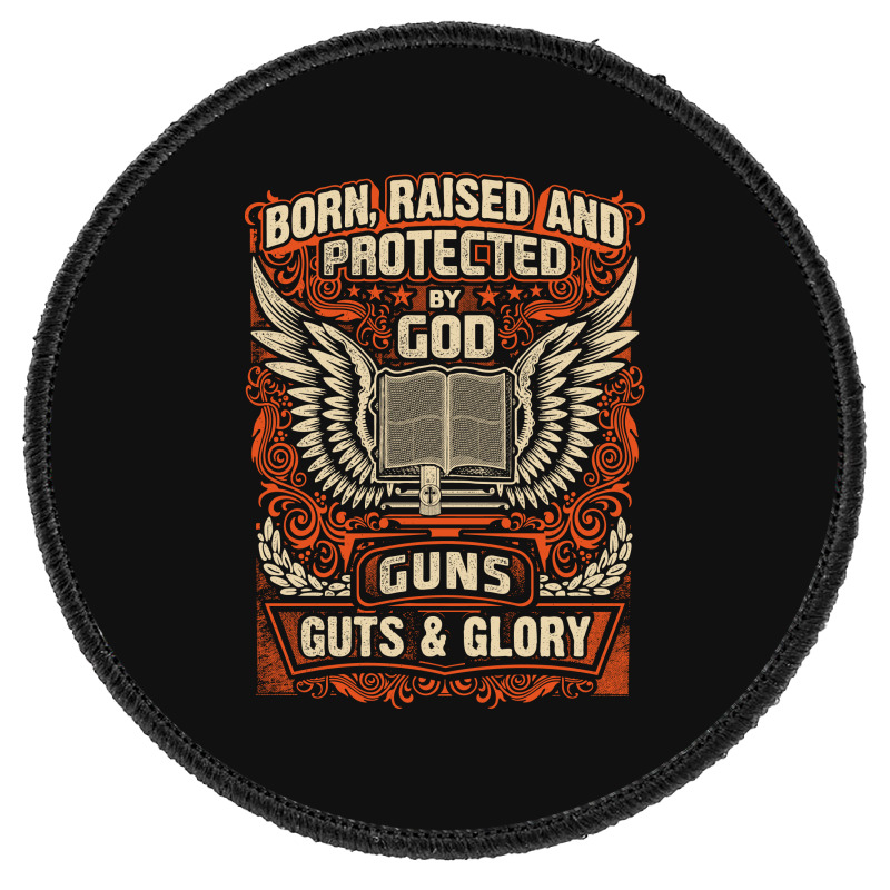 Gun Control Born Raised Protected By God Gns Guts And Glory Round Patch | Artistshot