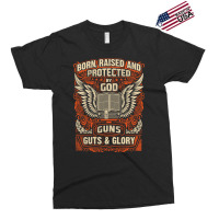 Gun Control Born Raised Protected By God Gns Guts And Glory Exclusive T-shirt | Artistshot