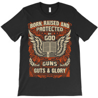 Gun Control Born Raised Protected By God Gns Guts And Glory T-shirt | Artistshot