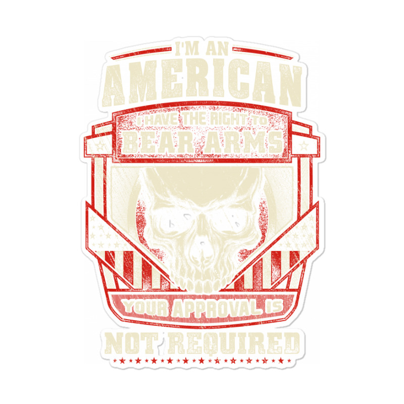 Gun Control I Am American I Have Right To Bear Arms Your Approval Sticker | Artistshot